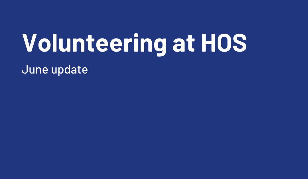 Volunteering at HOS: June Update