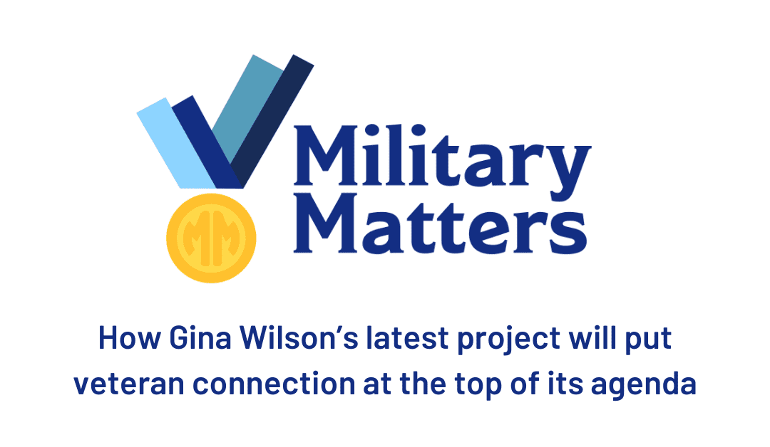 Military Matters: How Gina Wilson’s latest project will put veteran connection at the top of its agenda
