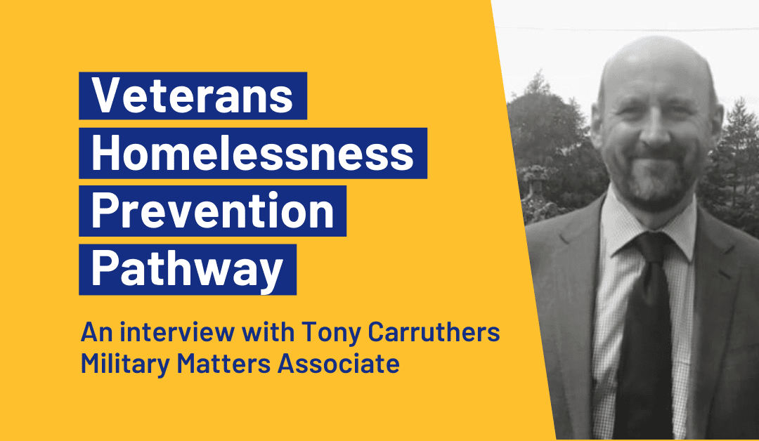 Veterans Homelessness Prevention Pathway – an interview with Tony Carruthers