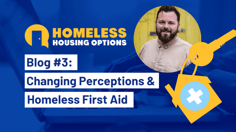 Changing Perceptions & Homeless First Aid A Homeless Housing Options